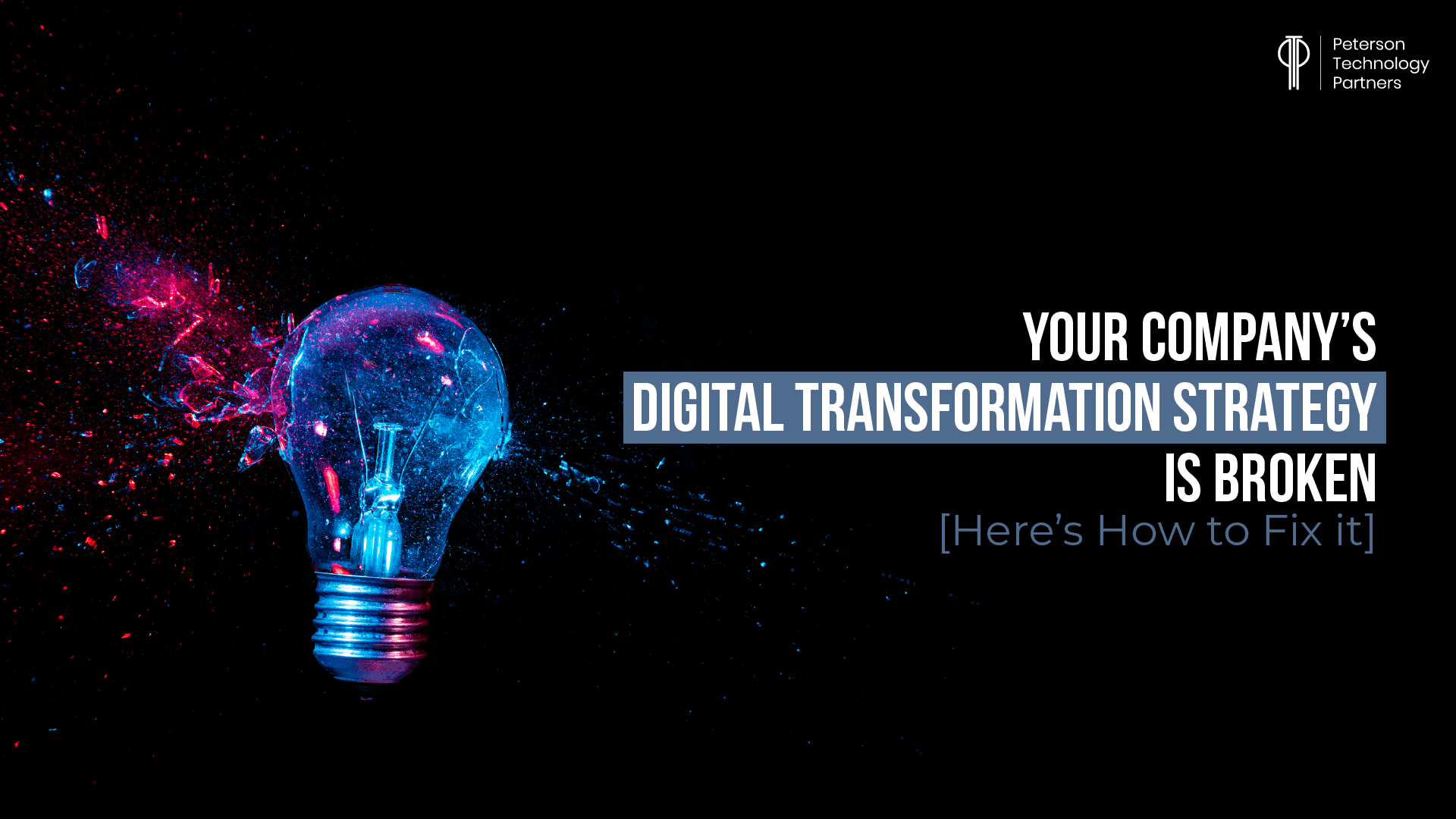 Your Company’s Digital Transformation Strategy is Broken [Here’s How to Fix it]