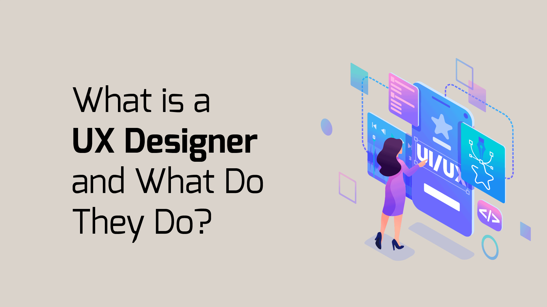 What is a UX Designer and What Do They Do?