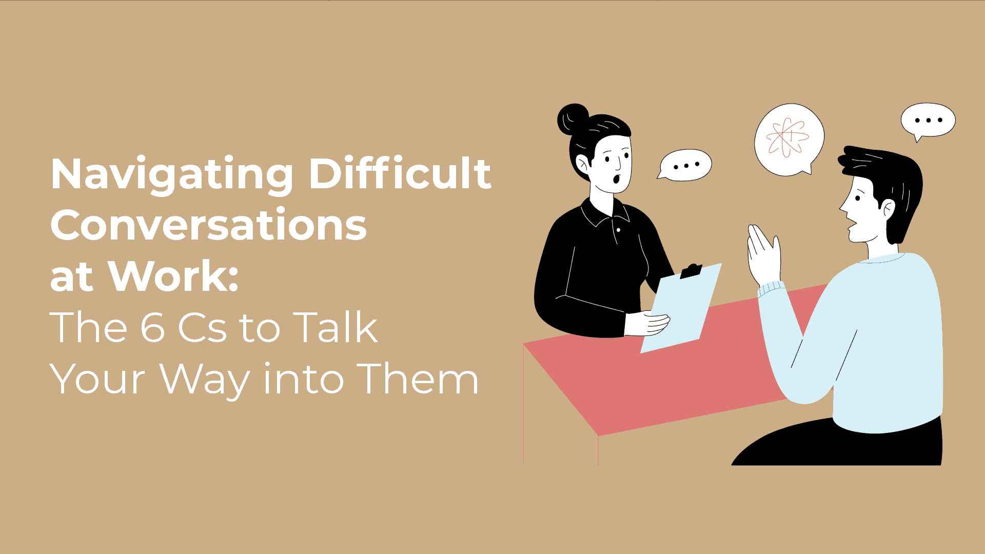 Navigating Difficult Conversations at Work: The 6 Cs to Talk Your Way into Them