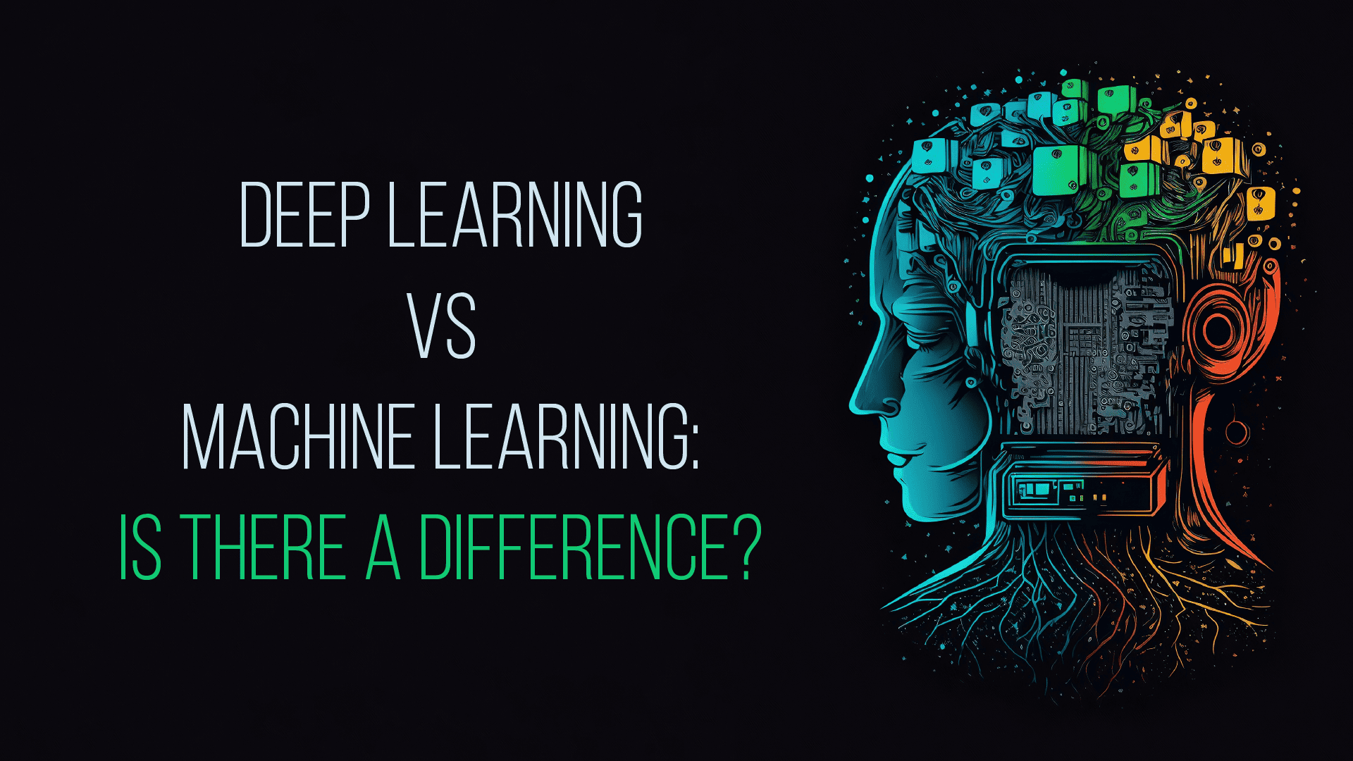Deep Learning Vs Machine Learning: Is There A Difference?