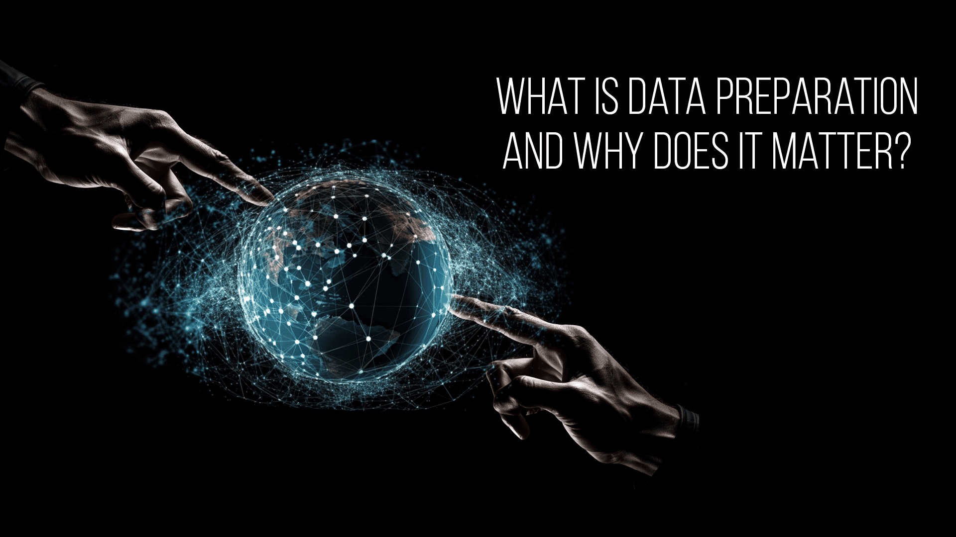 What is Data Preparation and Why Does it Matter?