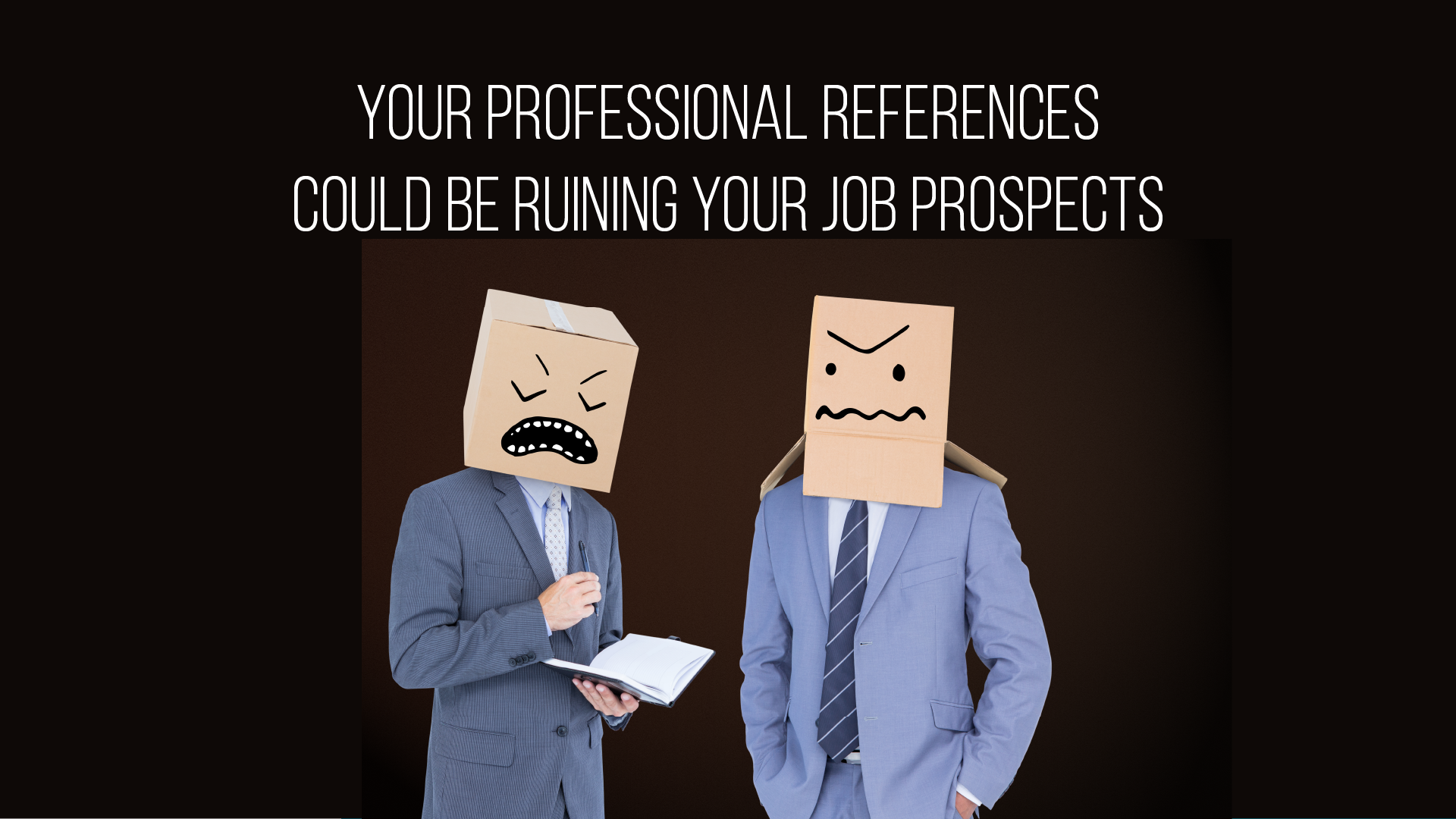 Your Professional References Could Be Ruining Your Job Prospects