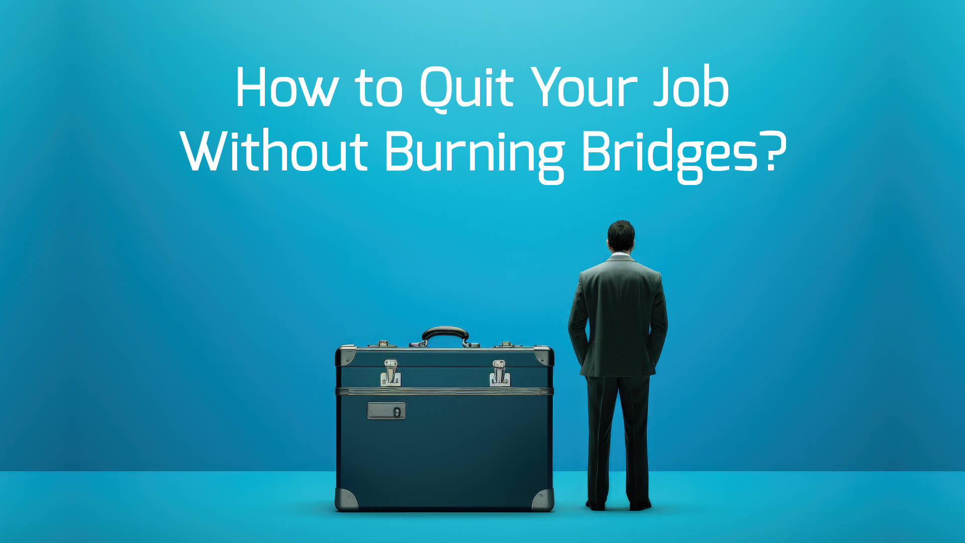How to Quit Your Job Without Burning Bridges?