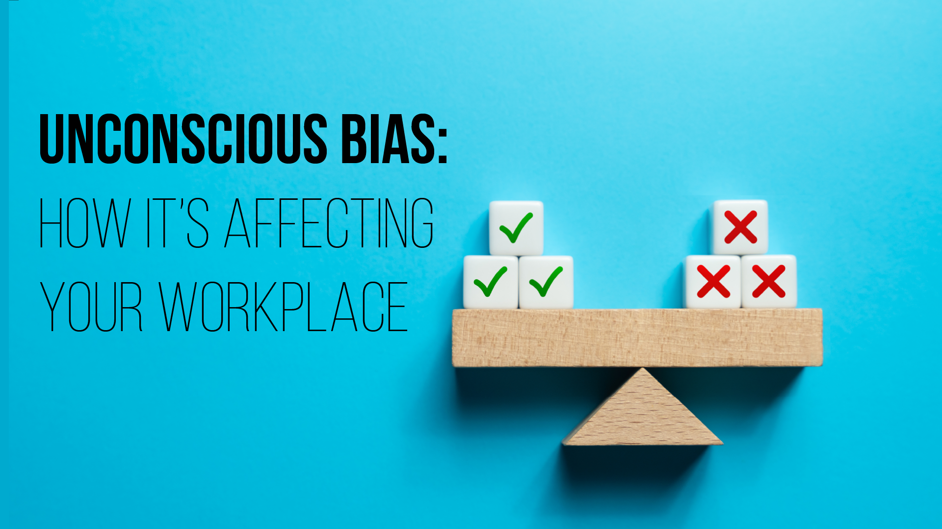 Unconscious Bias: How It’s Affecting Your Workplace