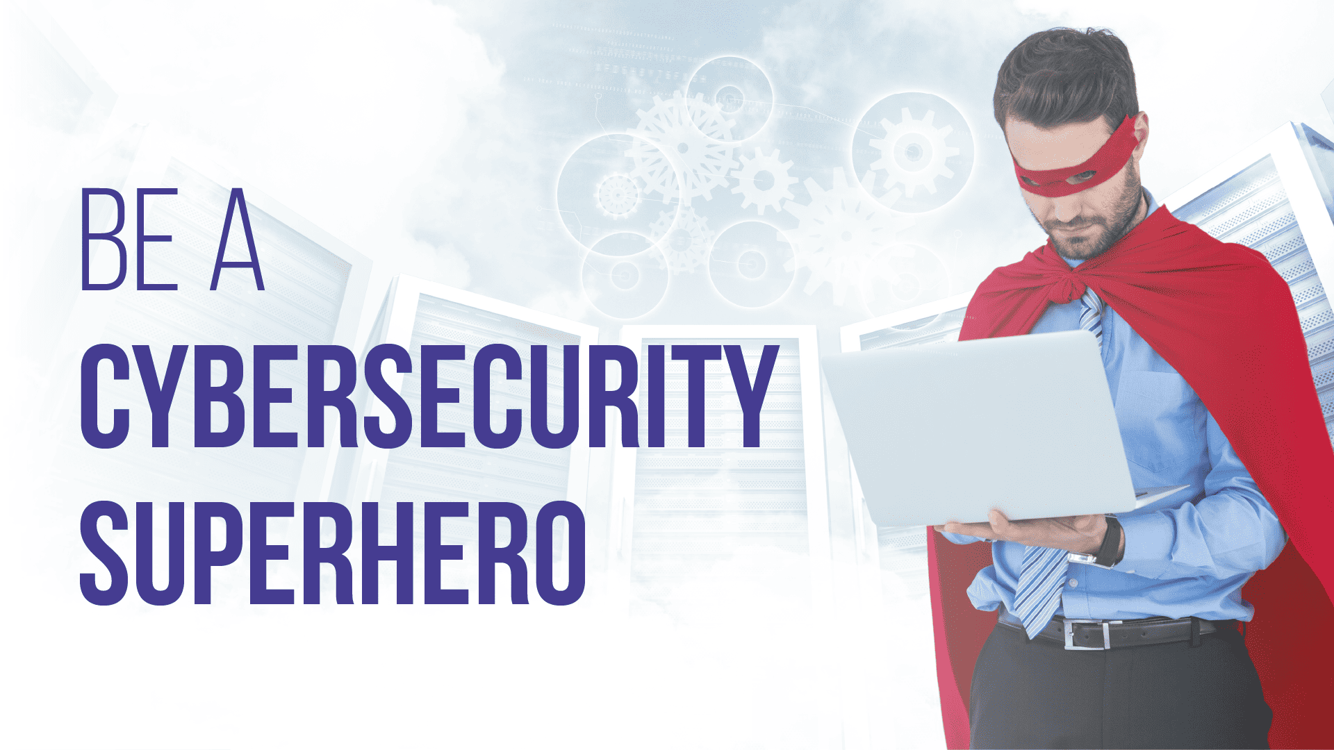 Be a Cybersecurity Superhero