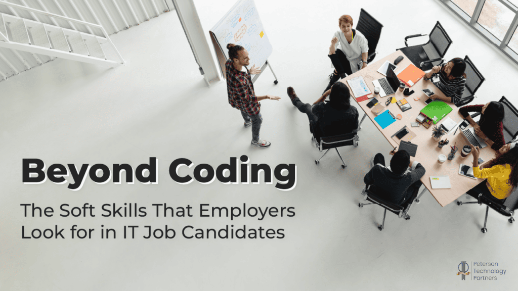 Beyond Coding: The Soft Skills That Employers Look for in IT Job Candidates