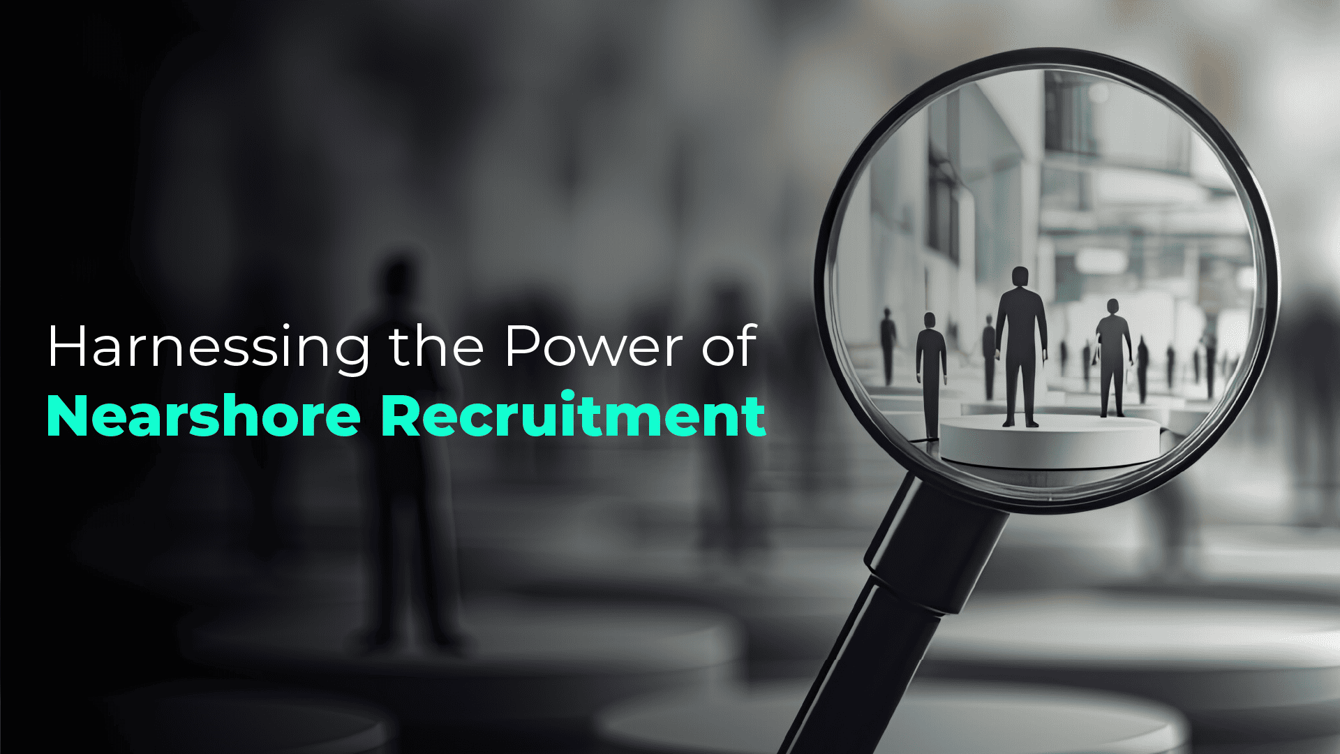 Harnessing the Power of Nearshore Recruitment