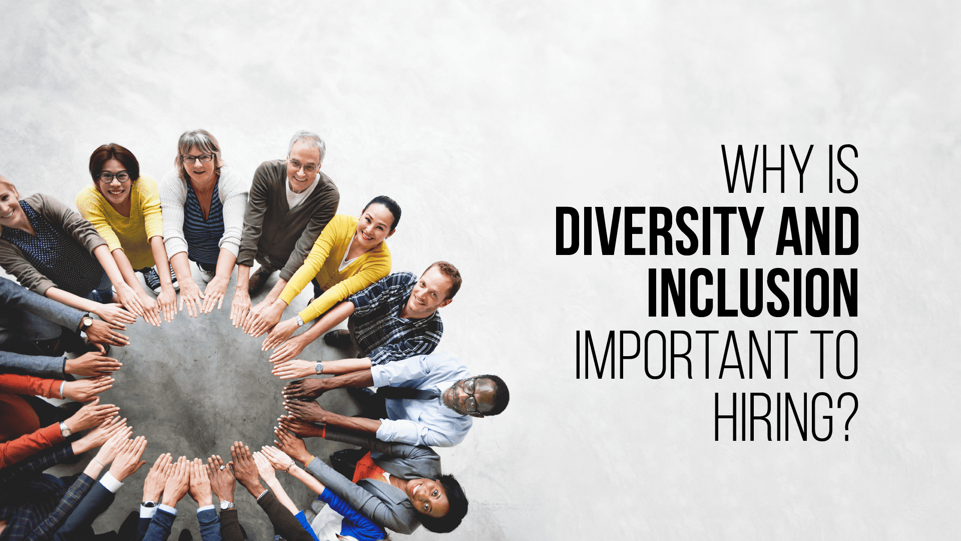 Why is Diversity and Inclusion Important to Hiring?