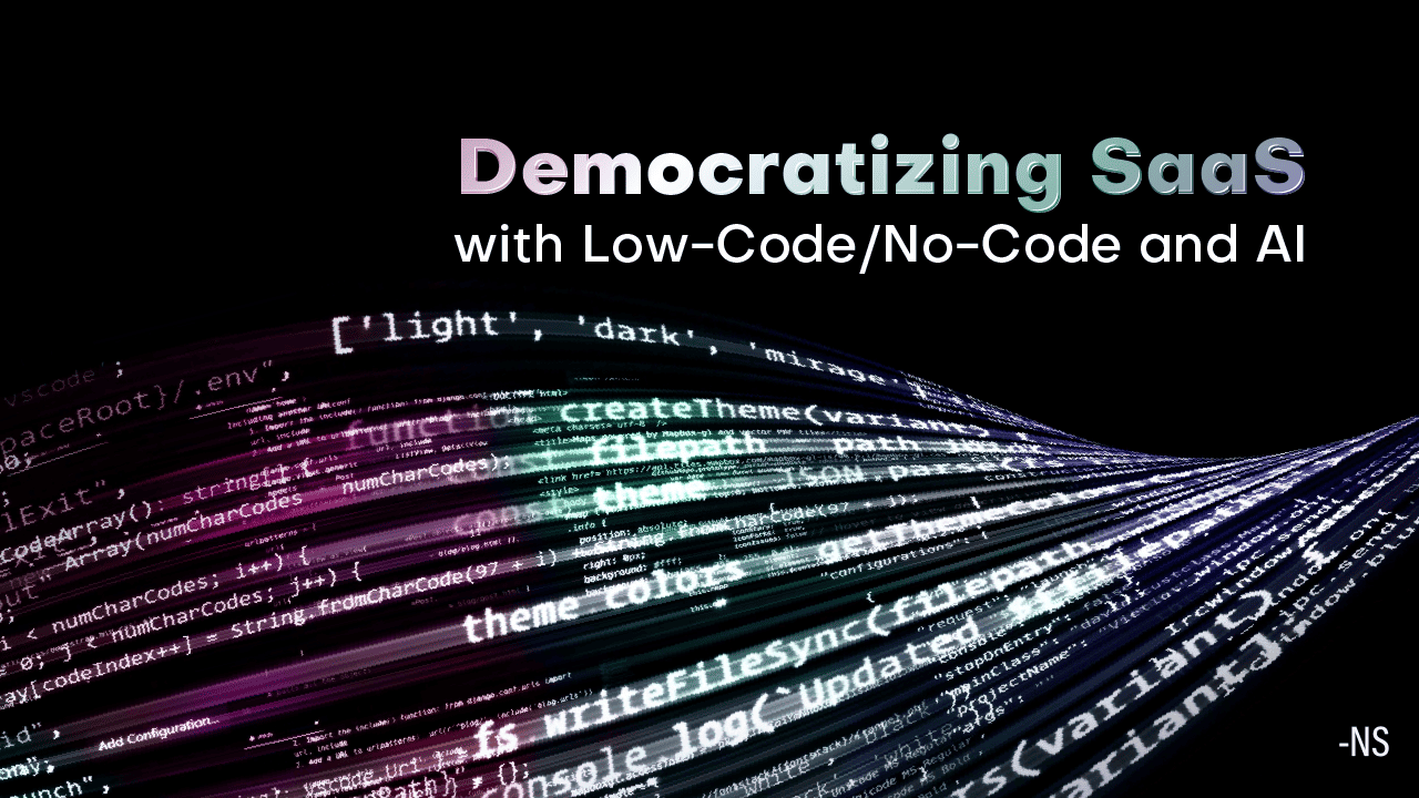 Democratizing SaaS with Low-Code/No-Code and AI