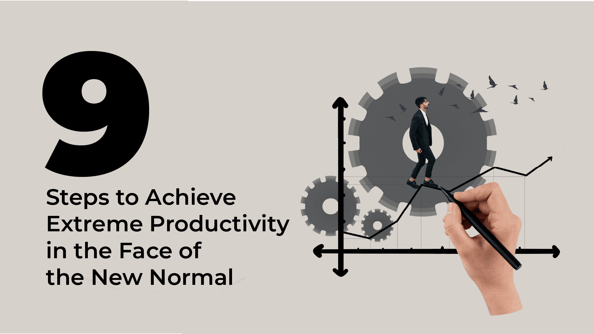 9 Steps to Achieve Extreme Productivity in the Face of the New Normal