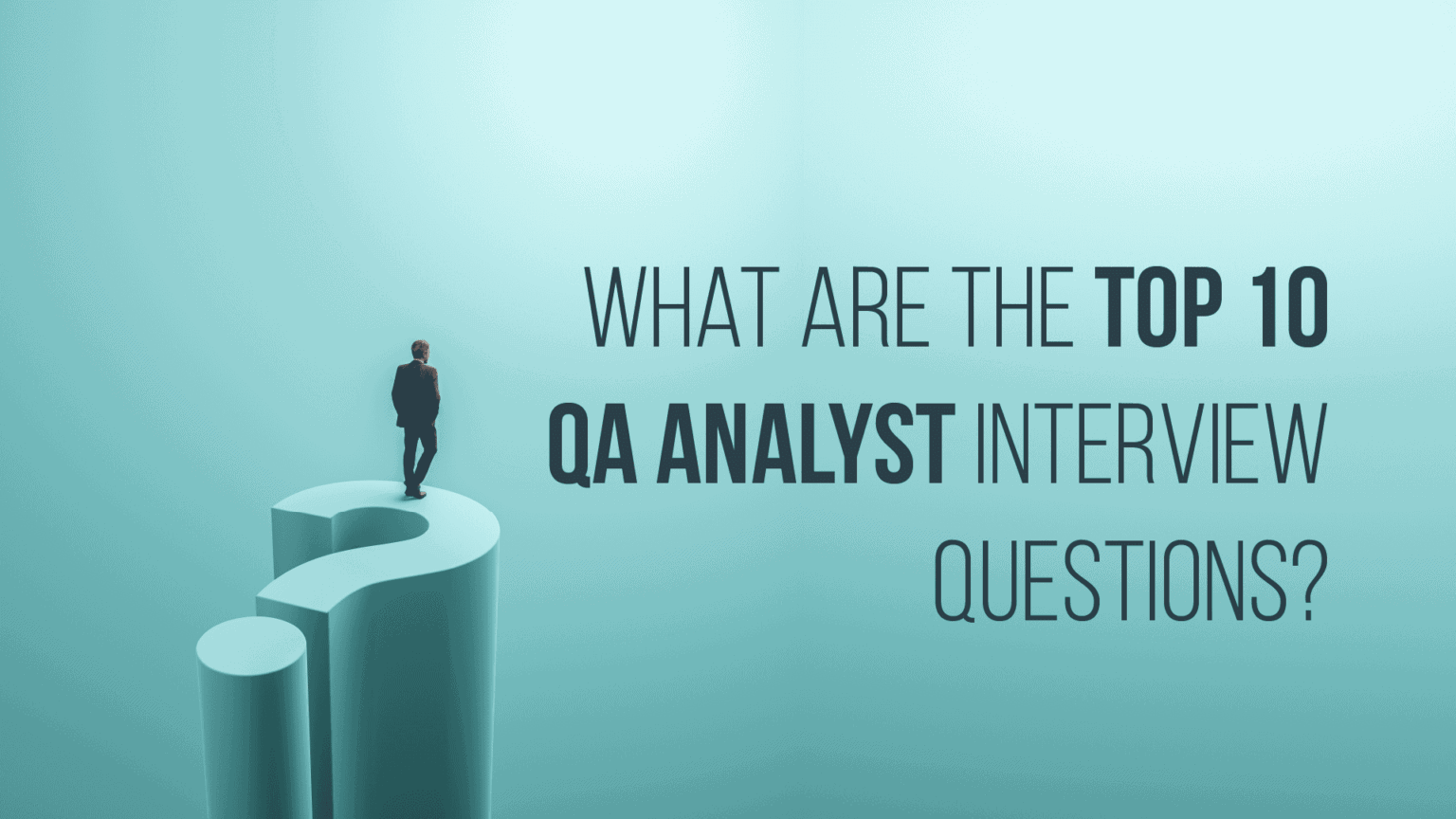 What Are the Top 10 QA Analyst Interview Questions? - Peterson ...