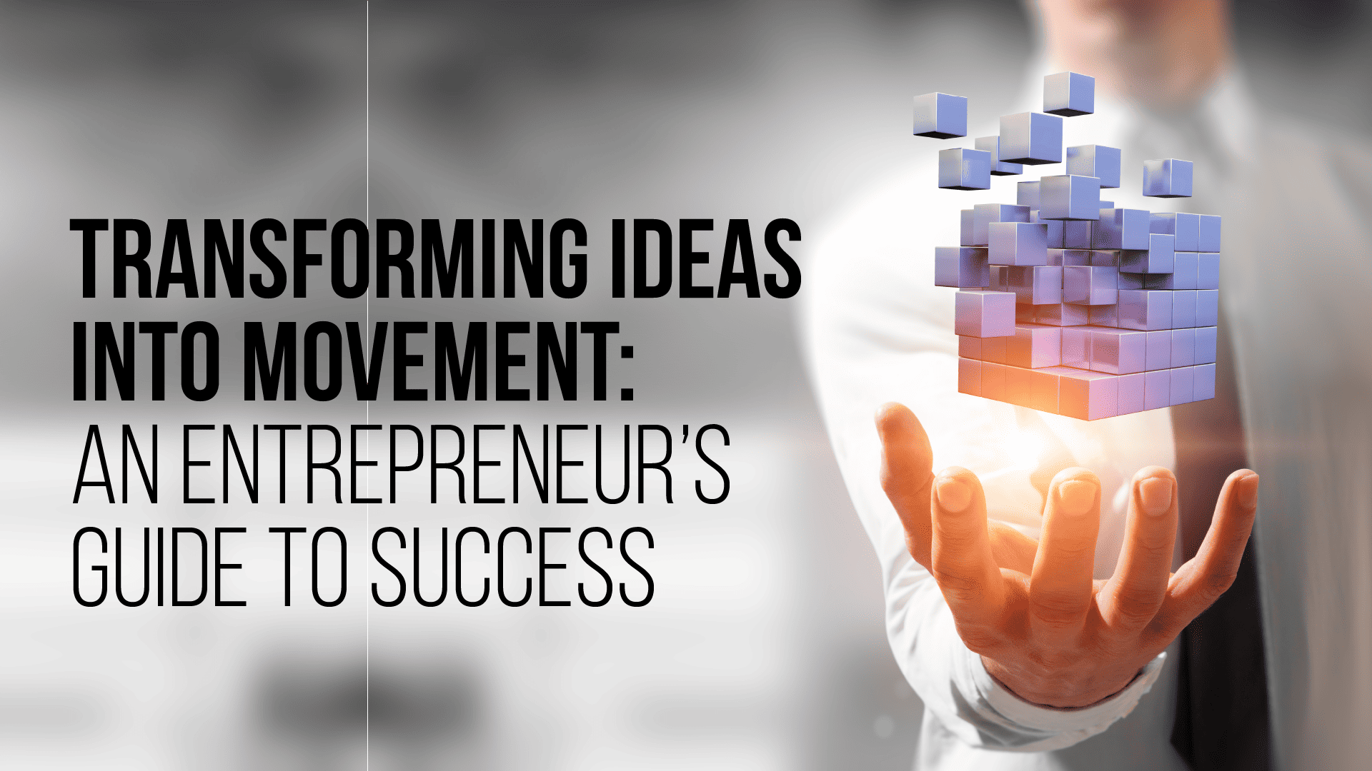 Transforming Ideas into Movement:  An Entrepreneur’s Guide to Success