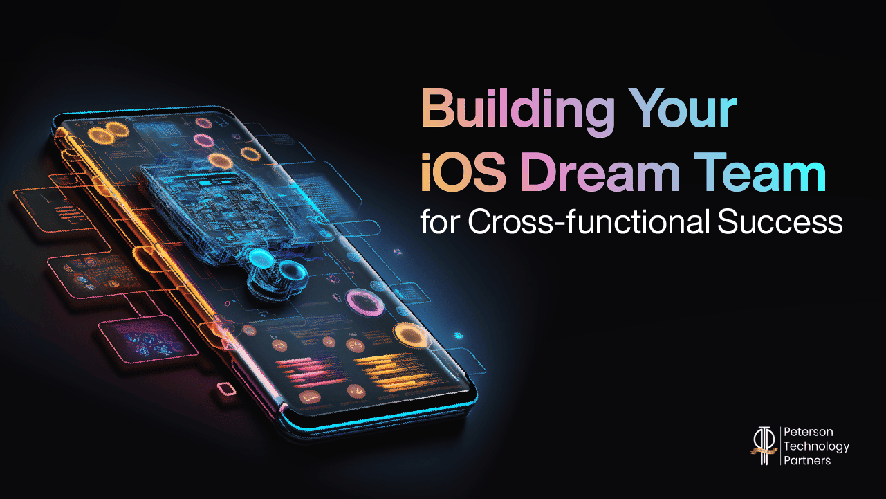 Building Your iOS Dream Team for Cross-functional Success