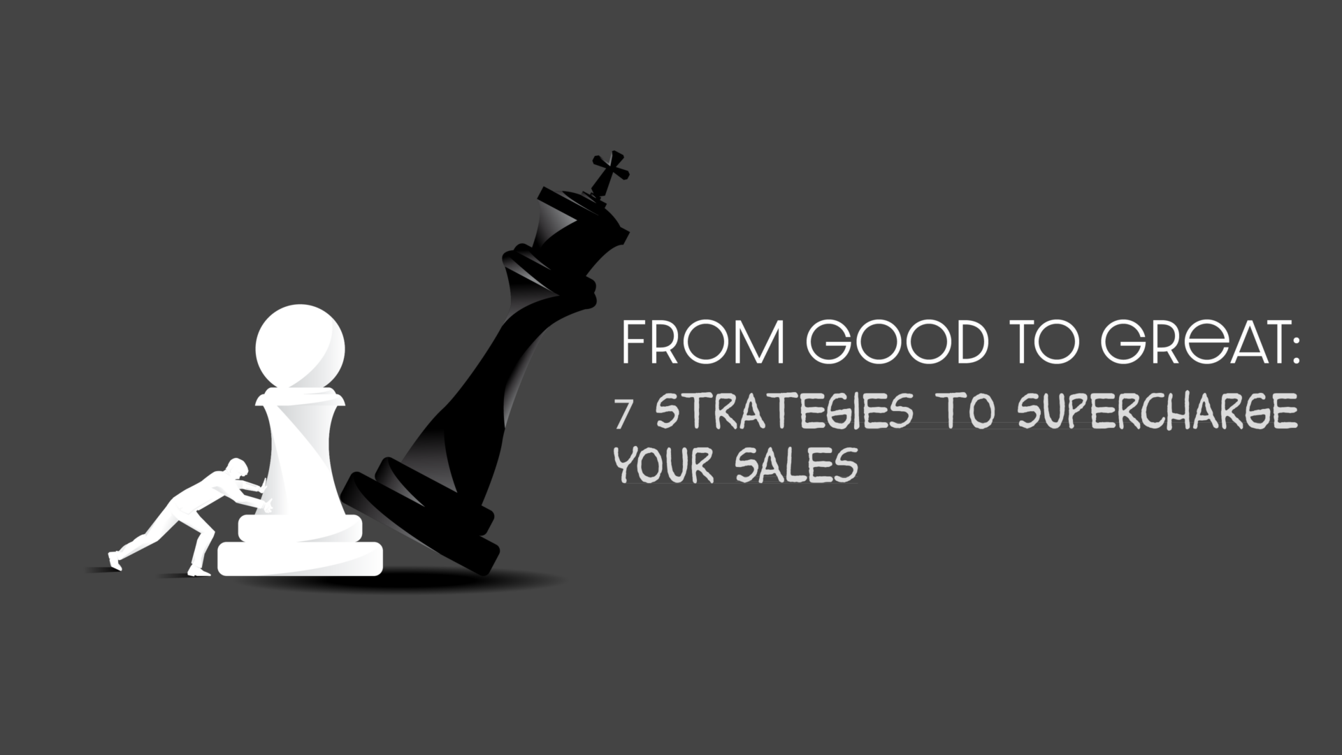 From Good to Great: 7 Strategies to Supercharge Your Sales