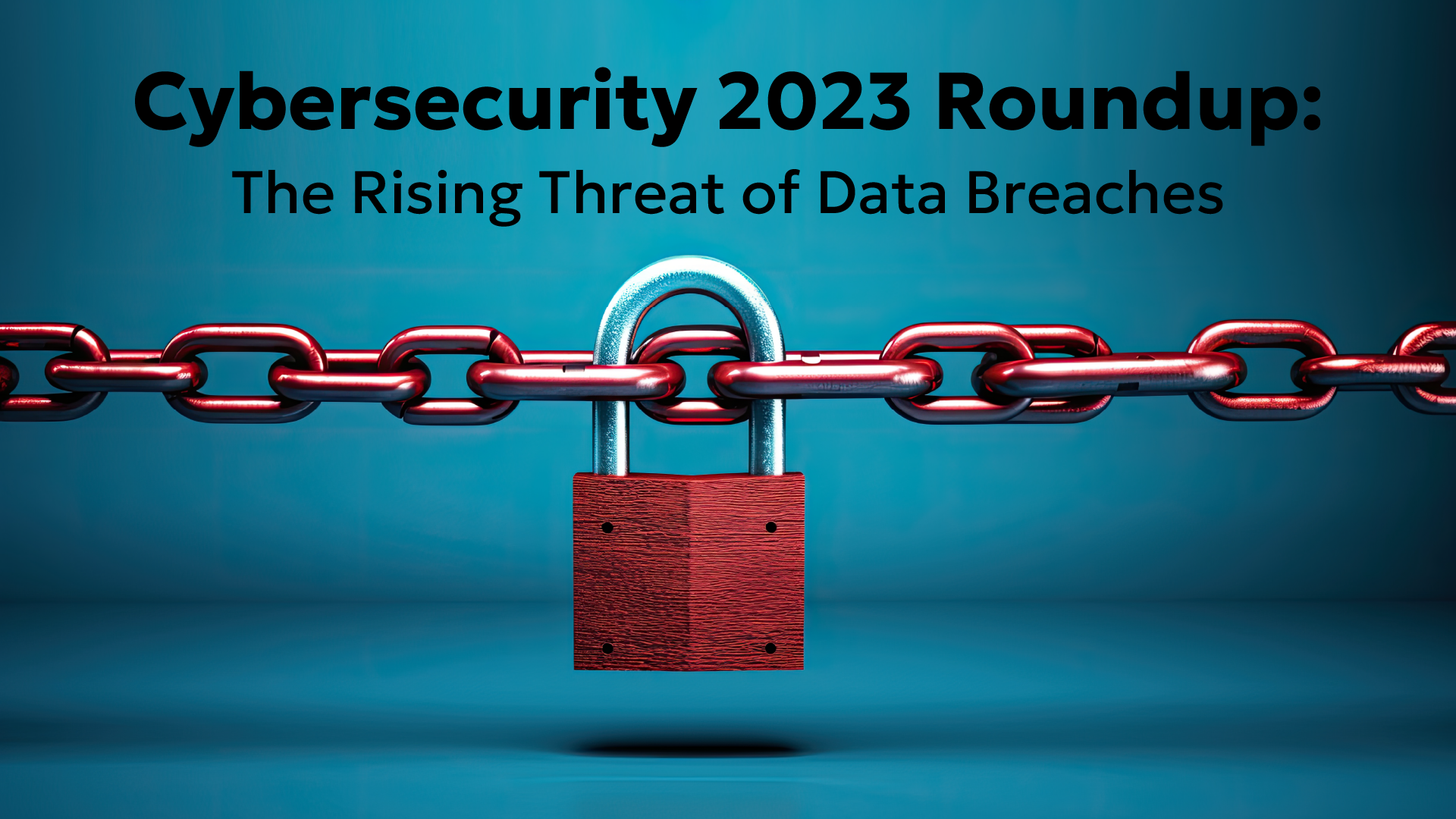 Cybersecurity 2023 Roundup: Data Breach Statistics