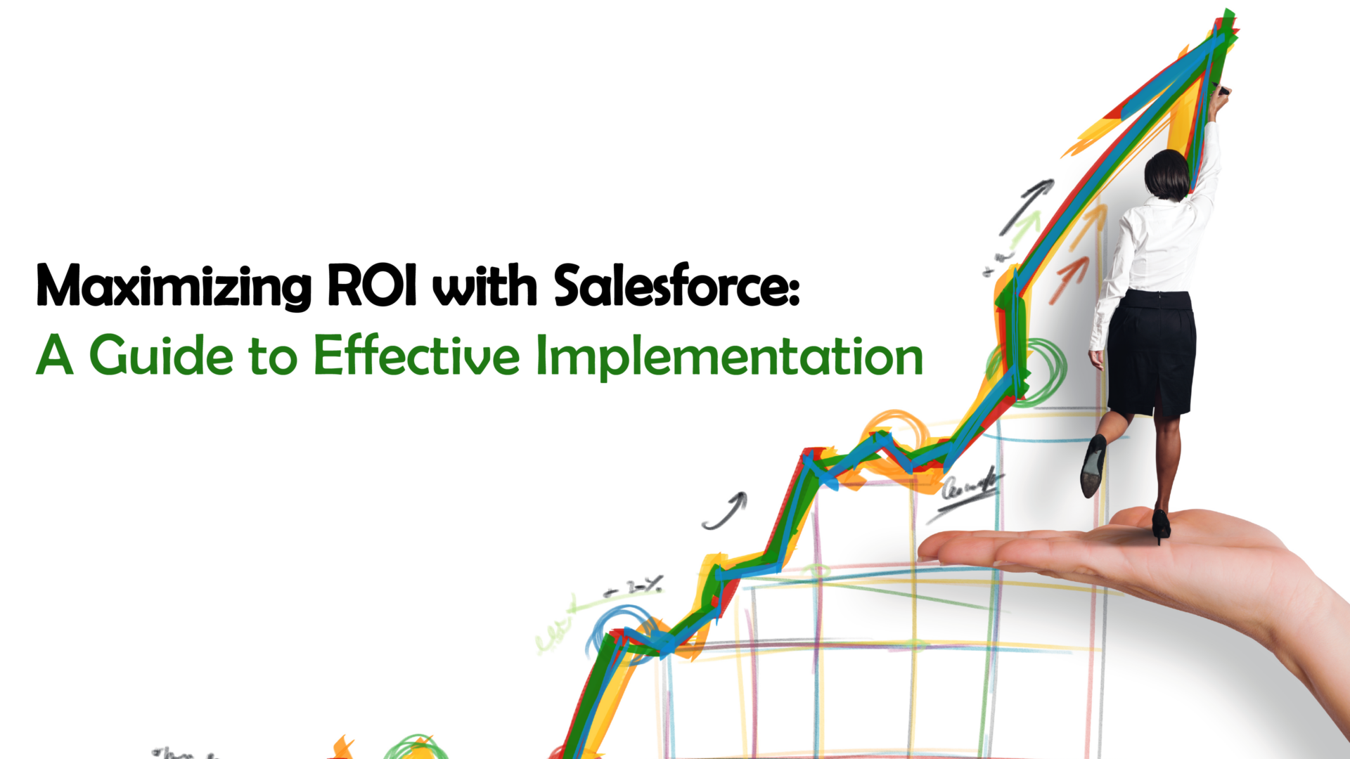 Maximizing ROI with Salesforce: A Guide to Effective Implementation