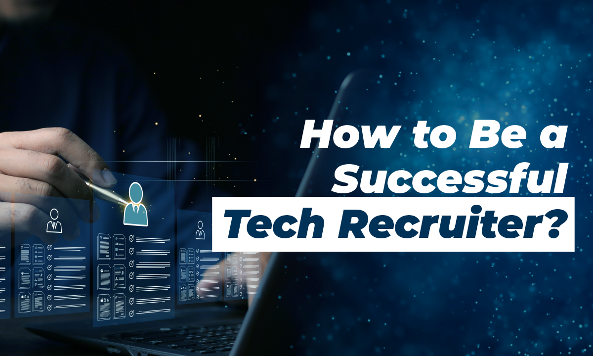 How to Be a Successful Tech Recruiter?