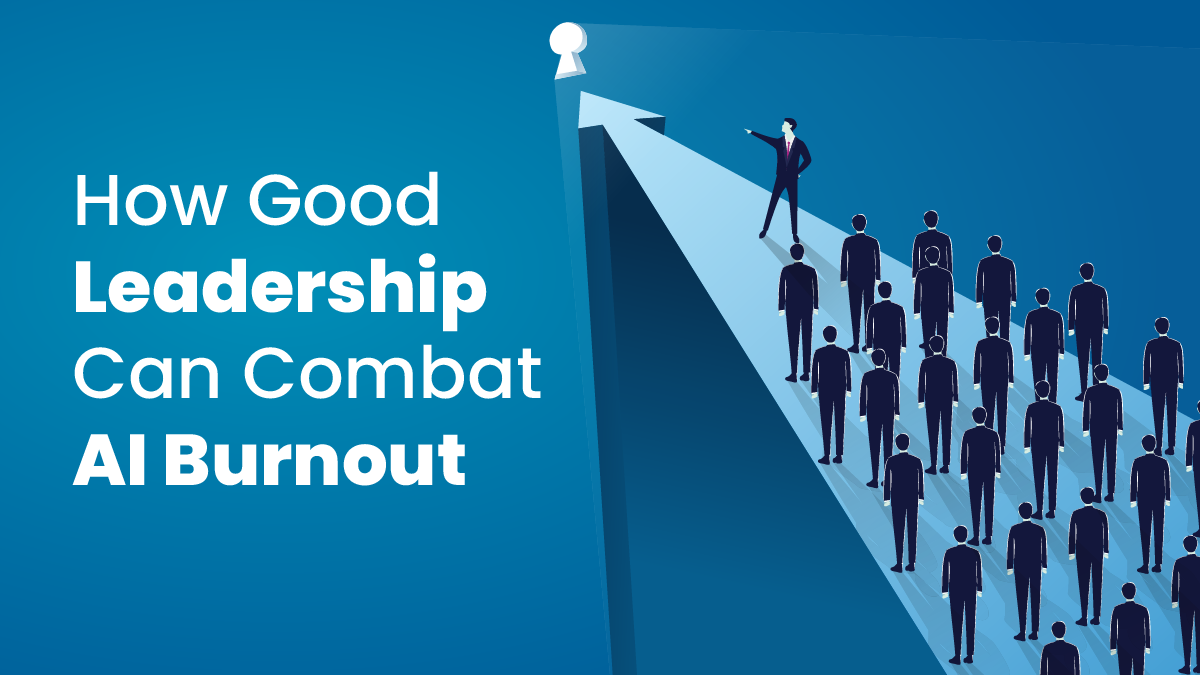 How Good Leadership Can Combat AI Burnout