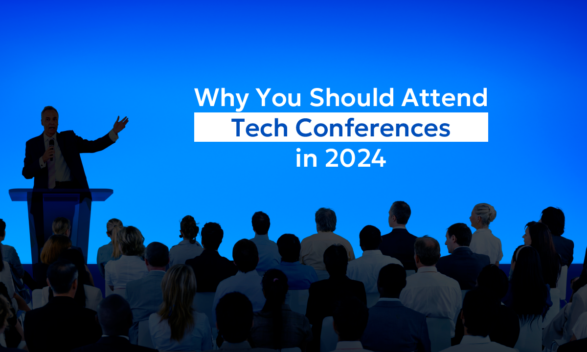 Why You Should Attend Tech Conferences in 2024