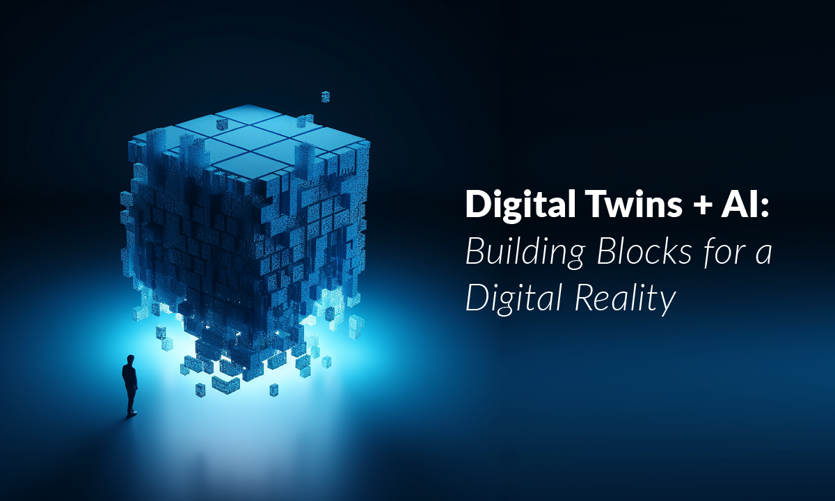 Digital Twins + AI: Building Blocks for a Digital Reality