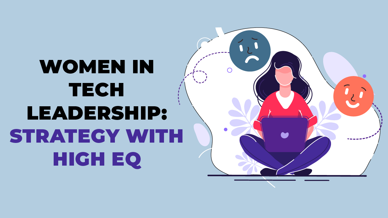 Women in Tech Leadership; Strategy with High EQ