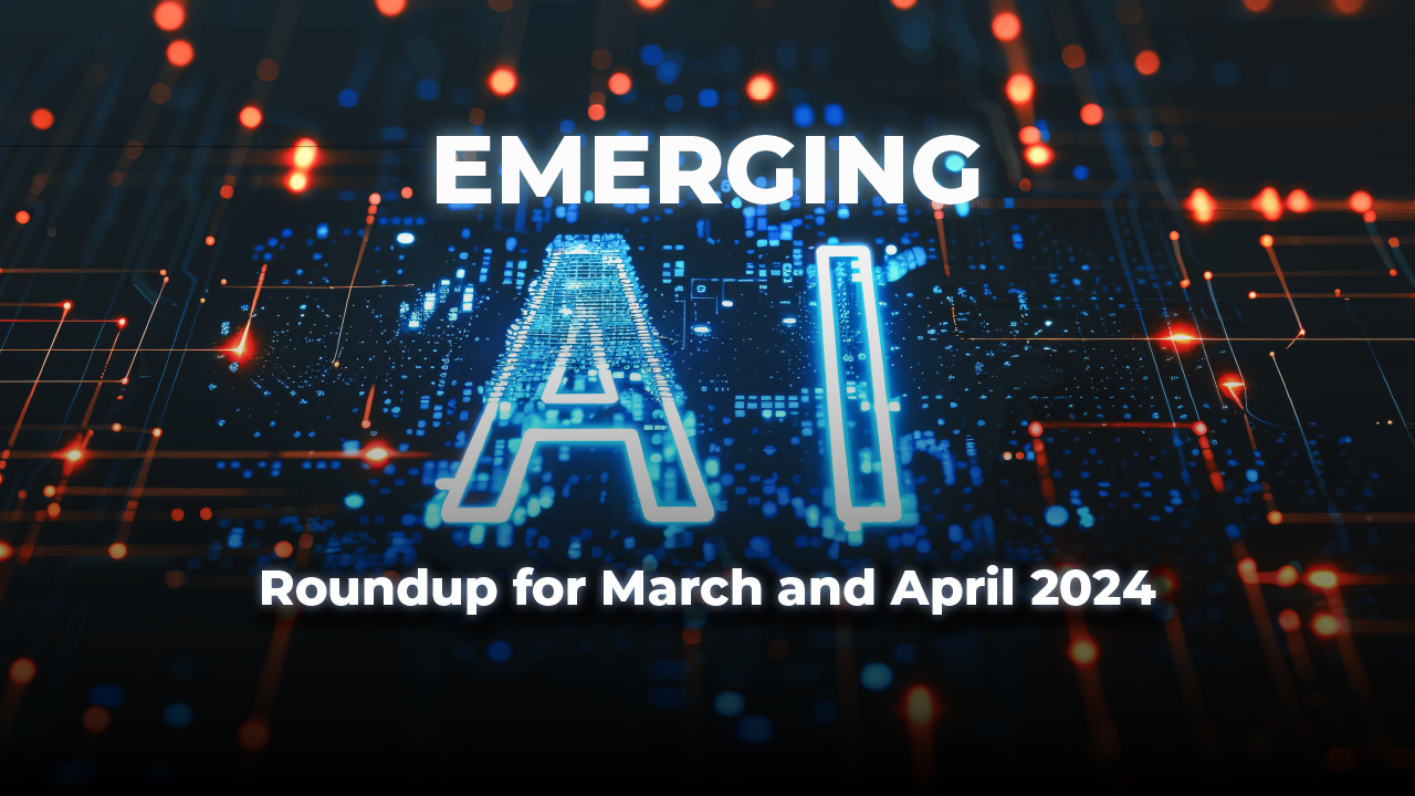 Emerging AI: Roundup for March and April 2024