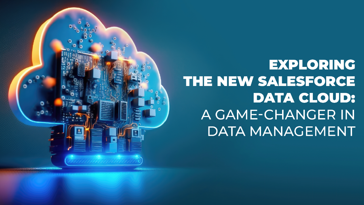 Exploring the New Salesforce Data Cloud: A Game-Changer in Data Management 