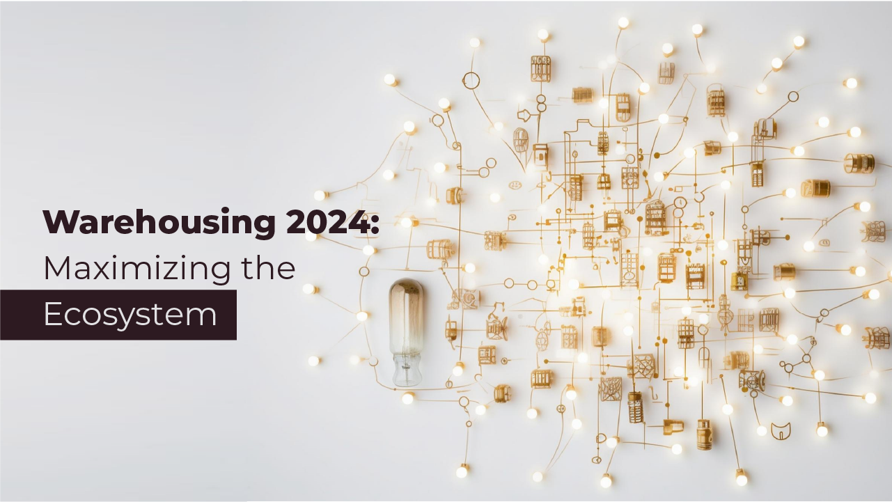 Warehousing 2024: Maximizing the Ecosystem