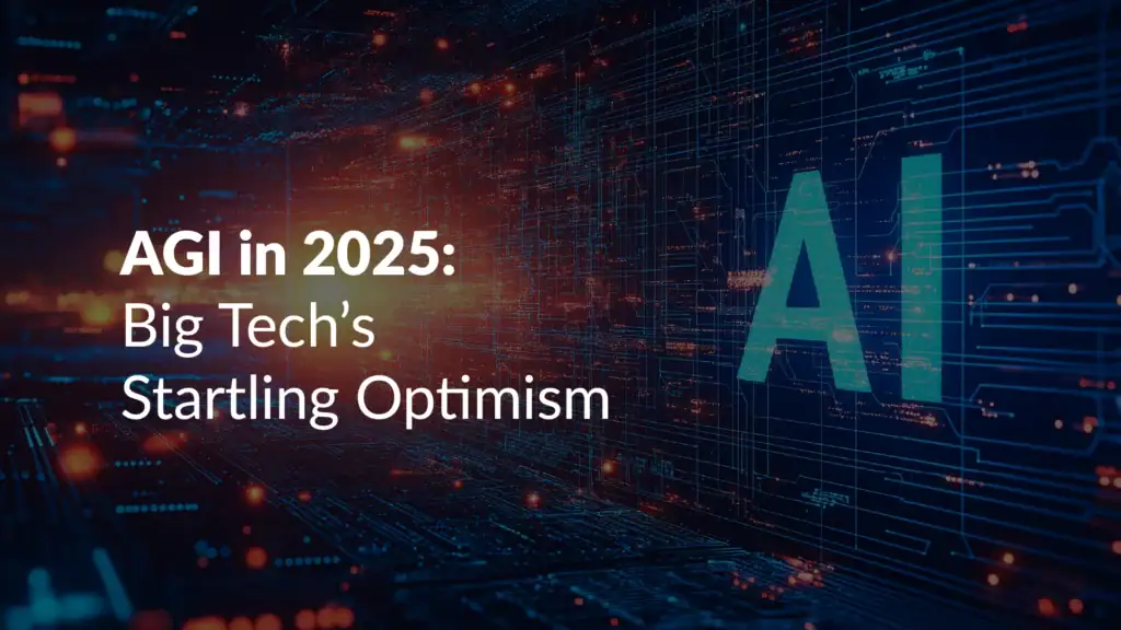 AI in 2025: Big Tech predicts AGI soon