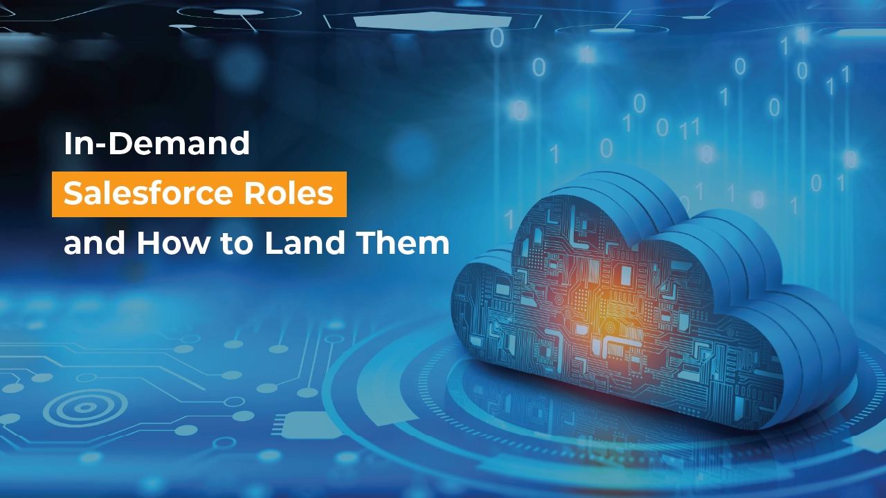 7 In-Demand Salesforce Roles and How to Land Them