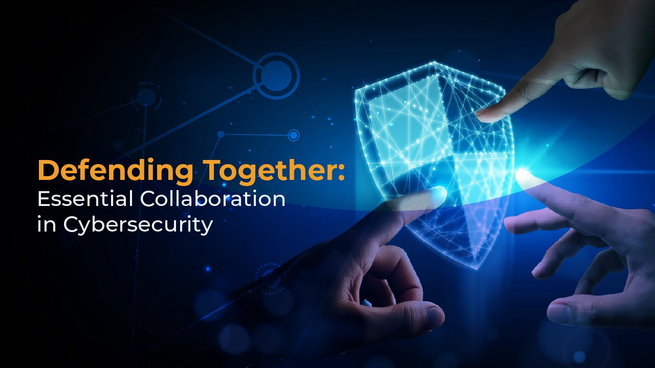 Defending Together: Essential Collaboration in Cybersecurity