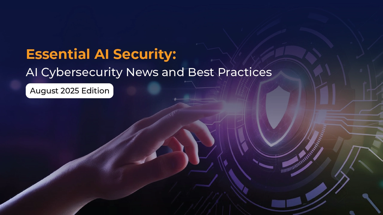 Essential AI Security: AI Cybersecurity News and Best Practices, August 2025 Edition