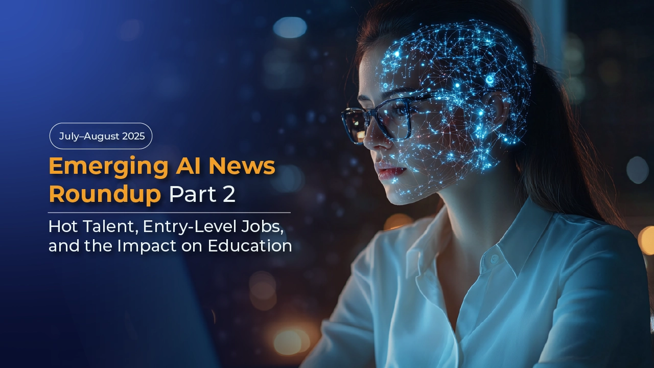 Emerging AI News Roundup for July–August 2025, Part 2: Hot Talent, Entry-Level Jobs, and the Impact on Education