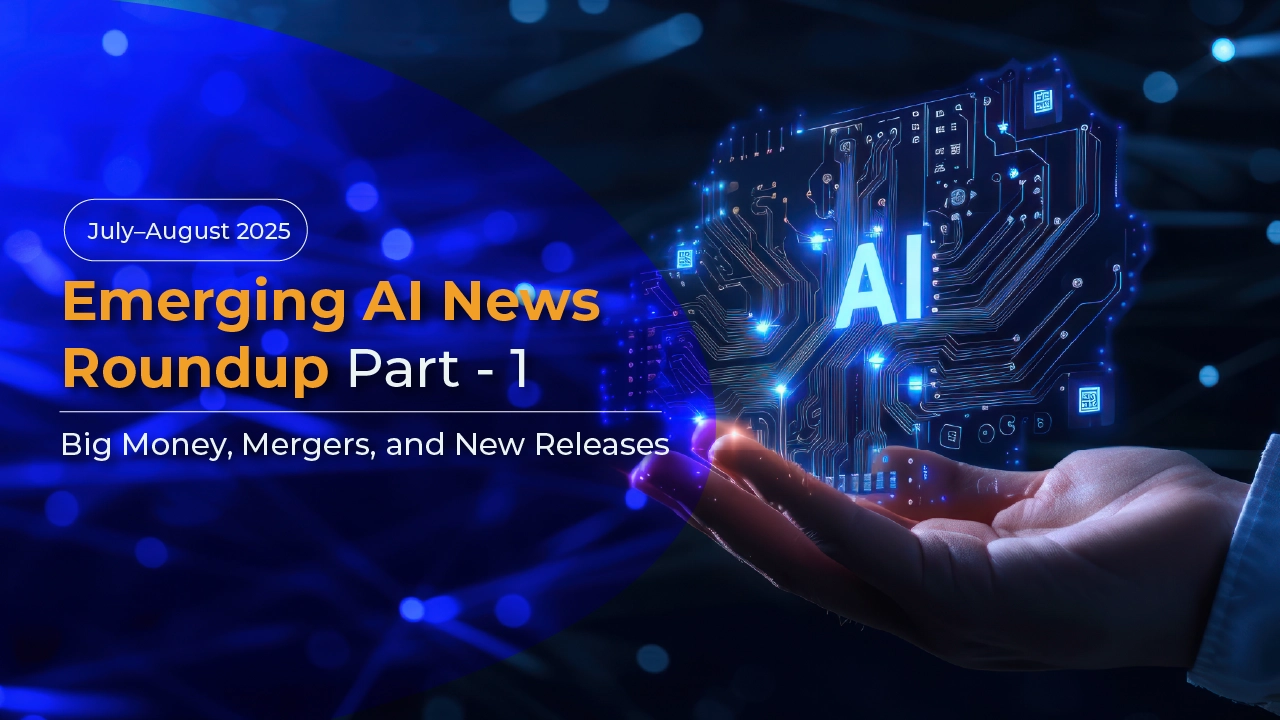 Emerging AI News Roundup for July–August 2025 Part 1: Big Money, Mergers, and New Releases