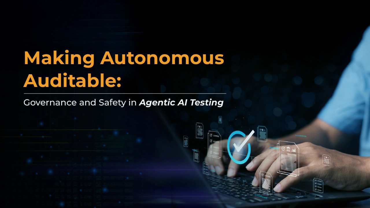 Making Autonomous Auditable: Governance and Safety in Agentic AI Testing