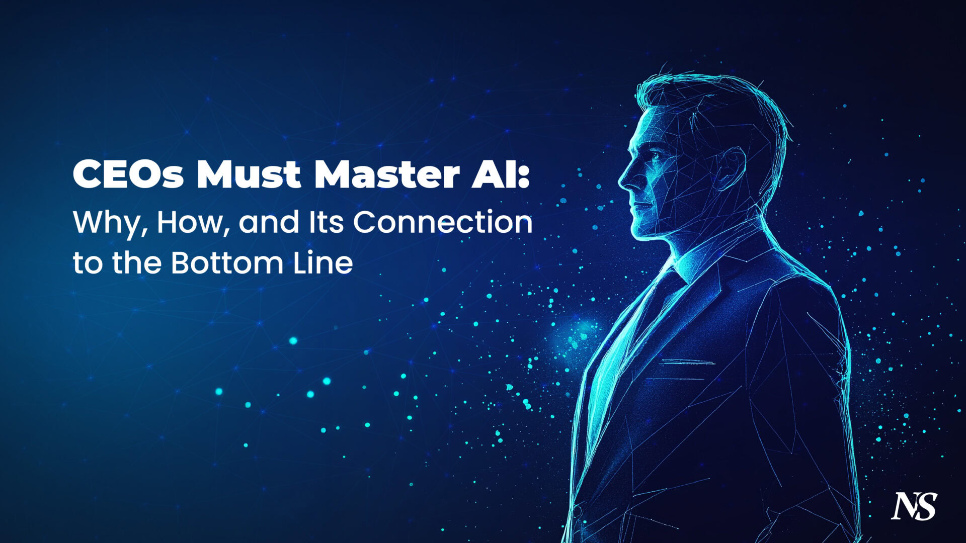 CEOs Must Master AI: Why, How, and Its Connection to the Bottom Line