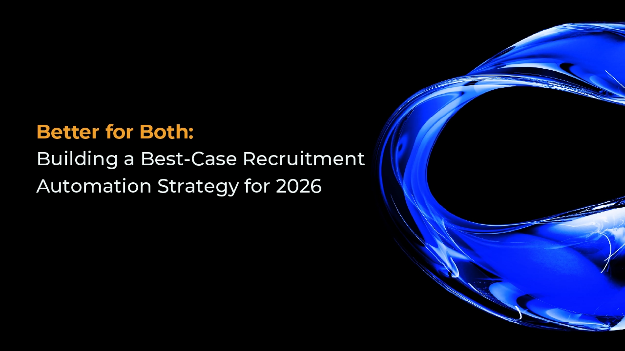 Better for Both: Building a Best-Case Recruitment Automation Strategy for 2026