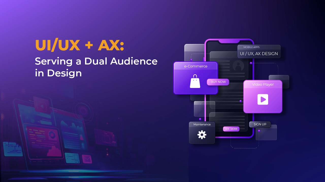 UI/UX + AX: Serving a Dual Audience in Design