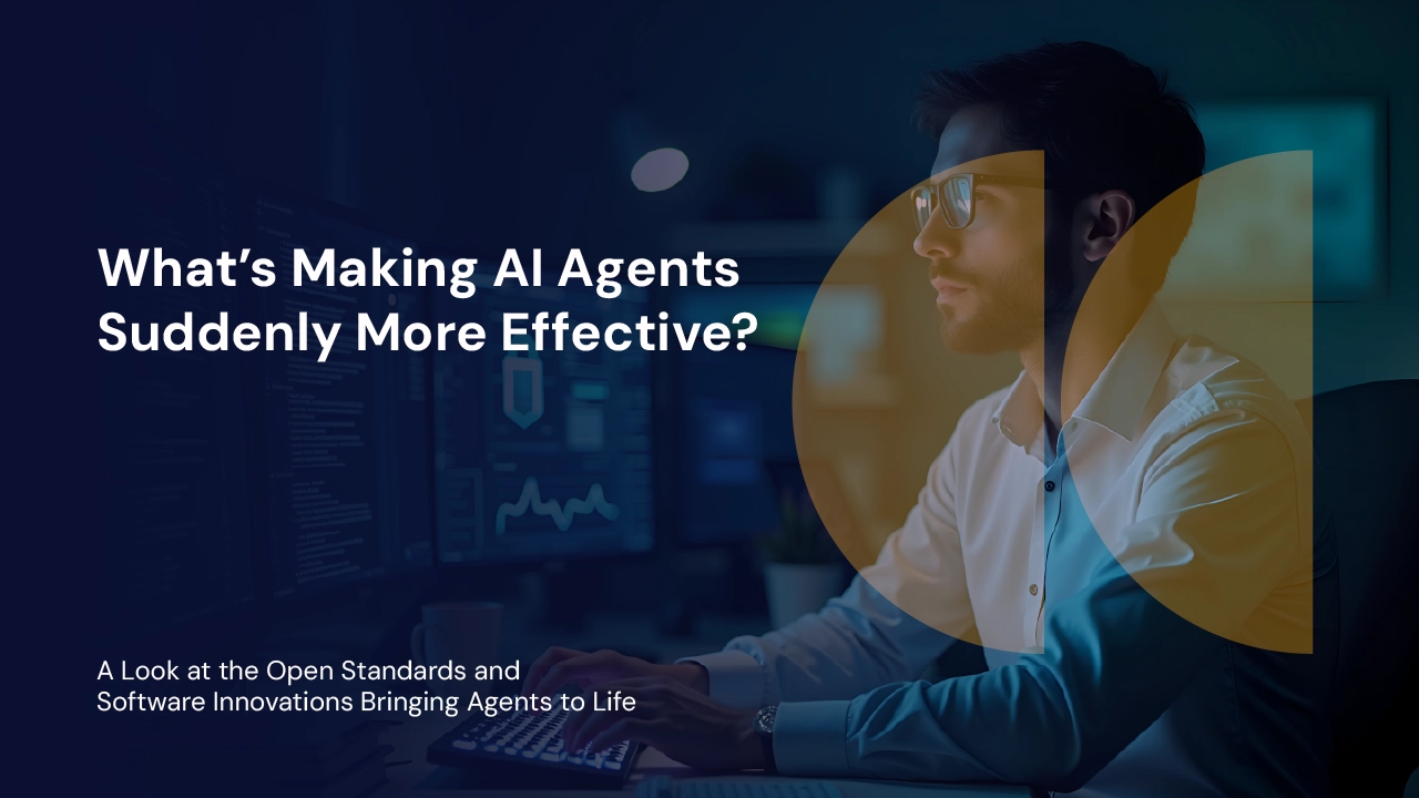 What’s Making AI Agents Suddenly More Effective?