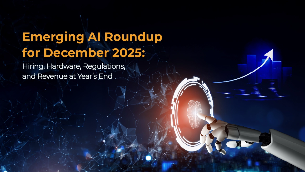 Emerging AI Roundup for December 2025: Hiring, Hardware, Regulations, and Revenue at Year’s End
