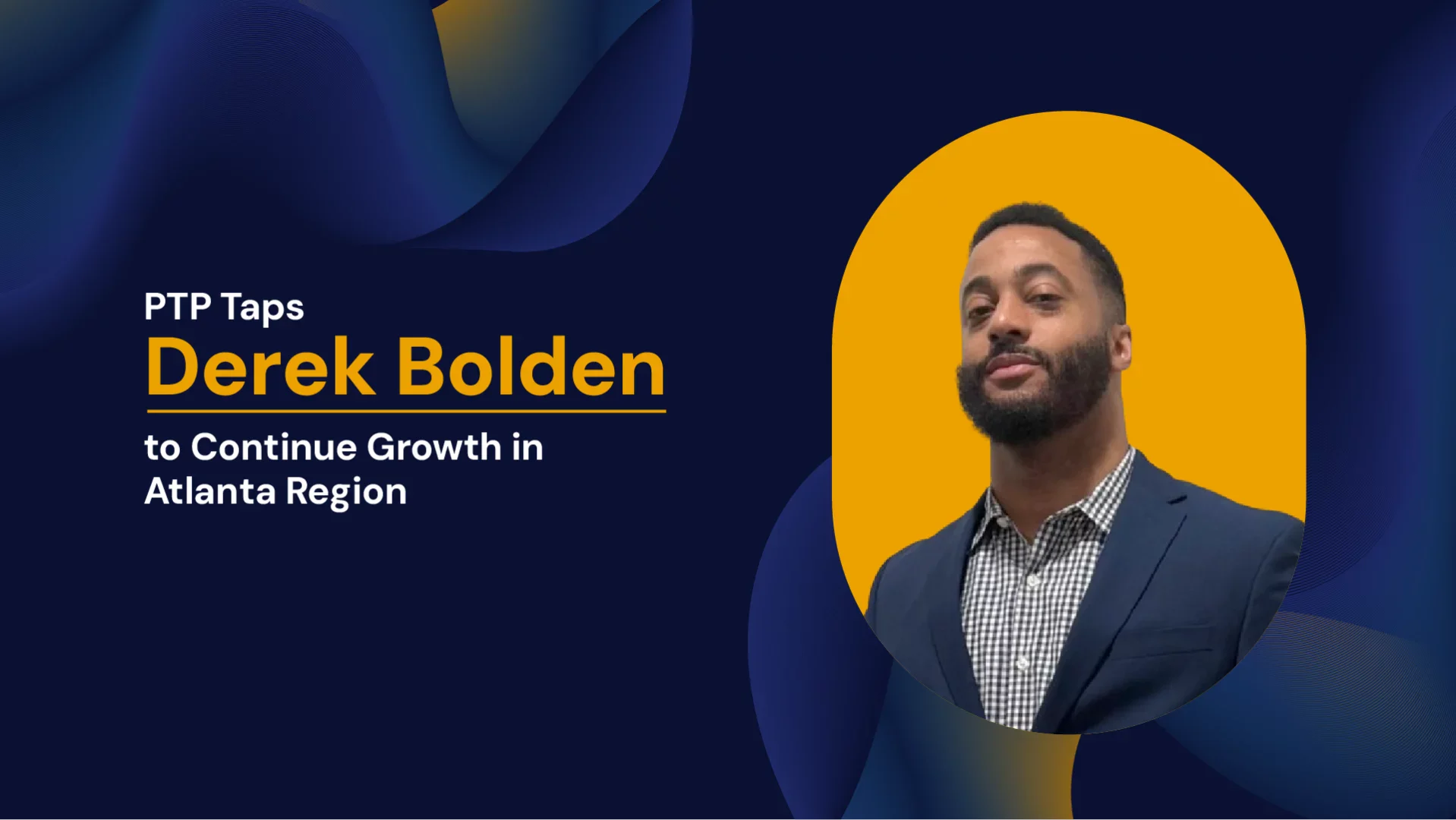 PTP Taps Derek Bolden to Continue Growth in Atlanta Region