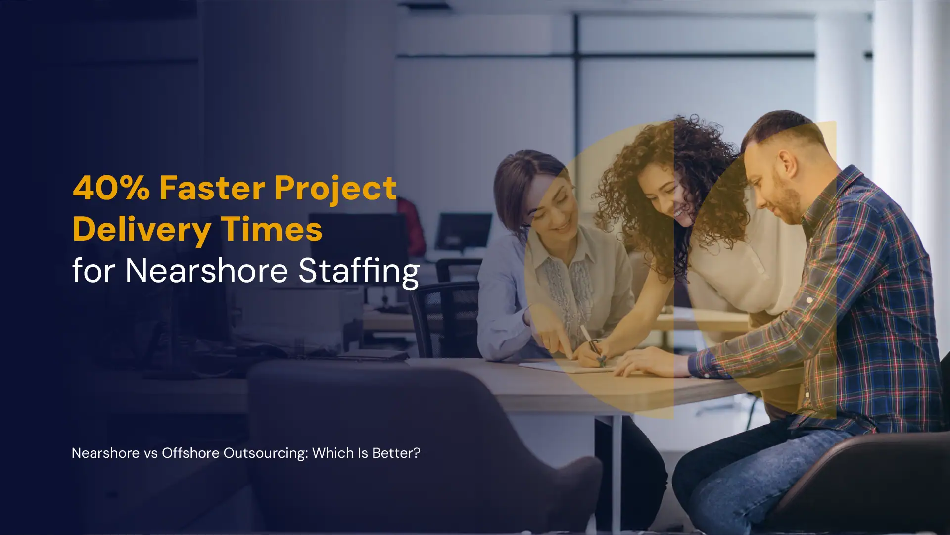 Nearshore tech staffing speeds up IT project delivery times compared to onshore.