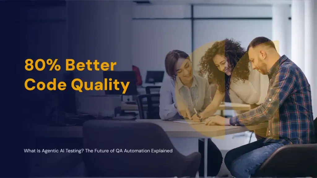 Agentic AI software testing improves code quality by 80%.
