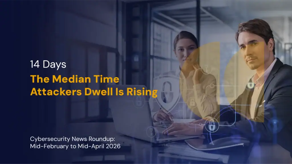 Among top cybersecurity news in early 2026: Attackers are now dwelling two weeks by median.