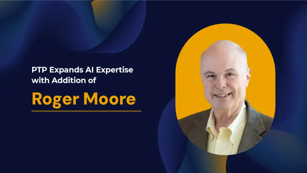 PTP announces expansion of AI expertise with the addition of Roger Moore to strengthen innovation and technology leadership.