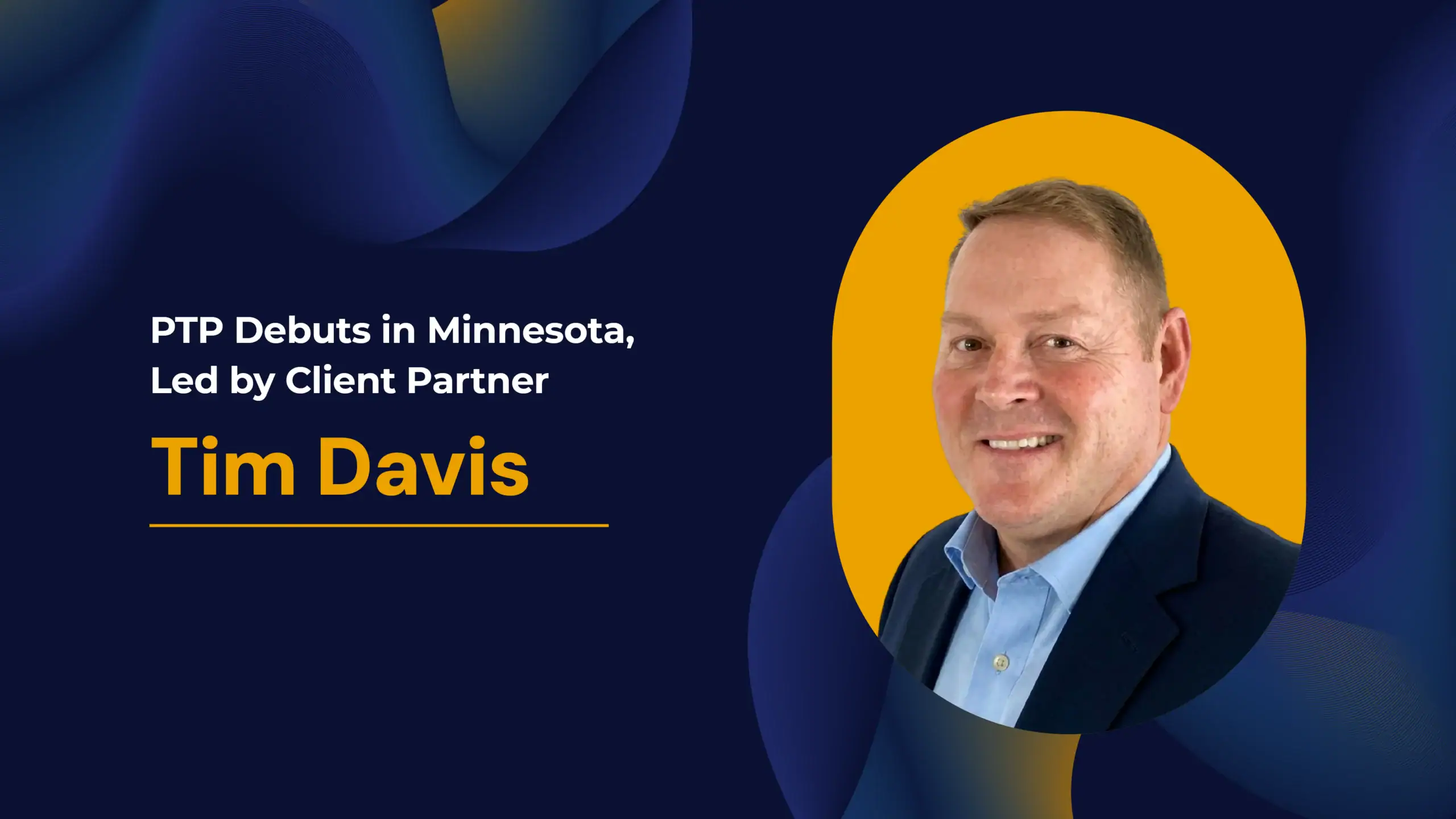 PTP Debuts in Minnesota, Led by Client Partner Tim Davis give me meta description for this